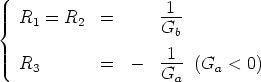                      1
{ R1  = R2  =       G--
                      b
  R         =   -   -1- (G  <  0)
    3               Ga     a
