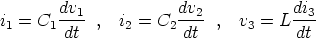        dv1            dv2            di3
i1 = C1---- ,  i2 = C2---- ,  v3 = L ---
        dt             dt            dt
