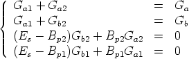    Ga1 + Ga2                =   Ga
{  Ga1 + Gb2                =   Gb
   (Es - Bp2)Gb2 + Bp2Ga2   =   0
   (Es - Bp1)Gb1 + Bp1Ga1   =   0
