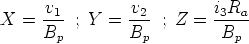 X  = -v1  ; Y = -v2 ; Z =  i3Ra-
     Bp         Bp          Bp
