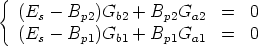 { (E  -  B  )G   + B  G     =  0
     s    p2   b2     p2  a2
  (Es -  Bp1)Gb1 + Bp1Ga1   =  0
