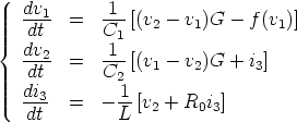    dv        1
   dt1- =   C--[(v2- v1)G  - f(v1)]
{  dv        11
   --2- =   ---[(v1- v2)G  + i3]
   dt       C2
   di3  =   - 1-[v2 + R0i3]
   dt         L
