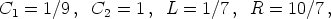 C1 =  1/9,  C2 = 1 , L = 1/7 , R  = 10/7 ,
